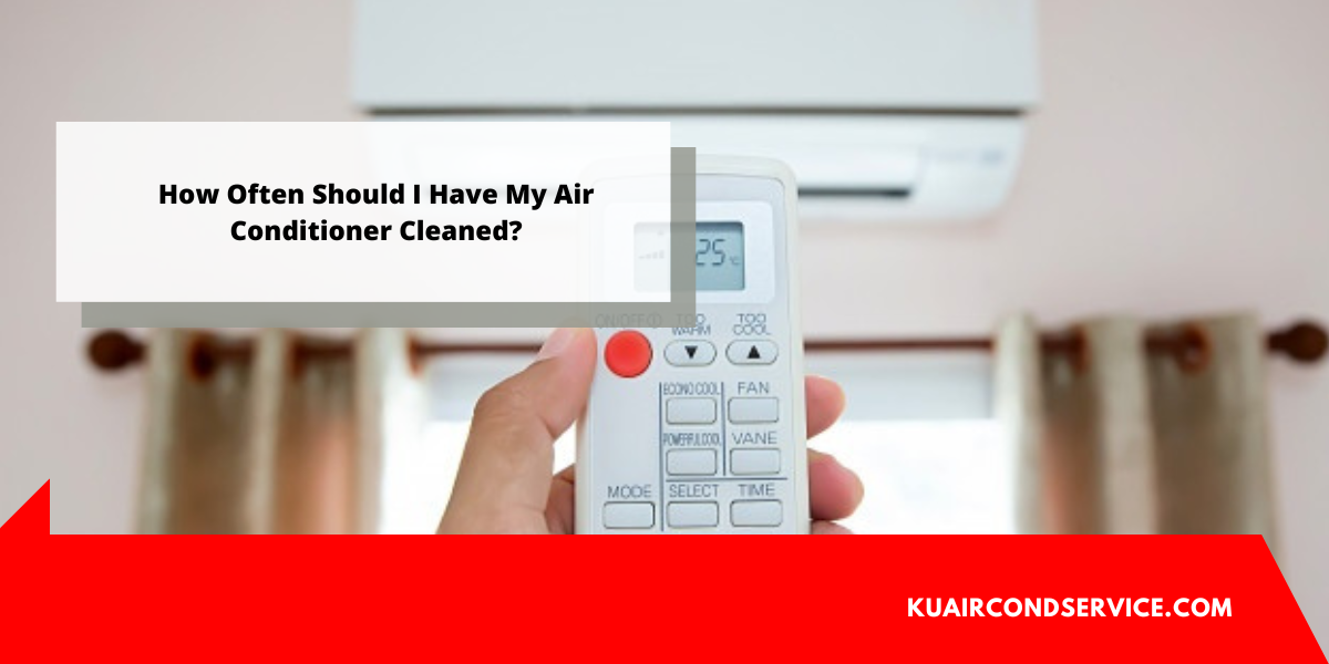 How Often Should I Have My Air Conditioner Cleaned? Supplier